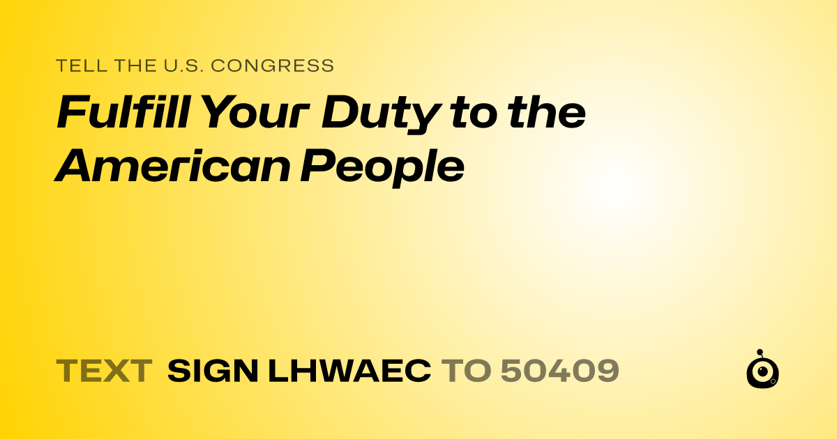 A shareable card that reads "tell the U.S. Congress: Fulfill Your Duty to the American People" followed by "text sign LHWAEC to 50409"