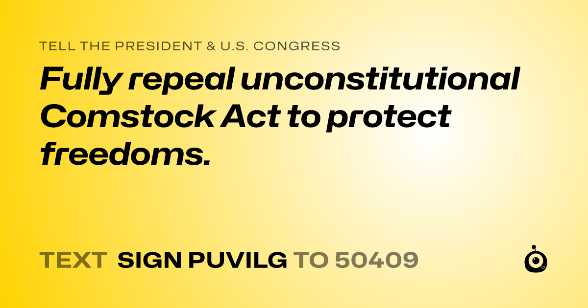 A shareable card that reads "tell the President & U.S. Congress: Fully repeal unconstitutional Comstock Act to protect freedoms." followed by "text sign PUVILG to 50409"