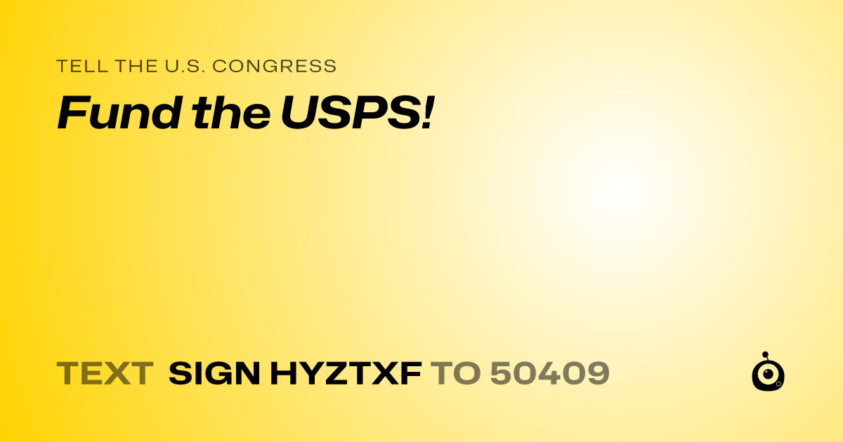 A shareable card that reads "tell the U.S. Congress: Fund the USPS!" followed by "text sign HYZTXF to 50409"