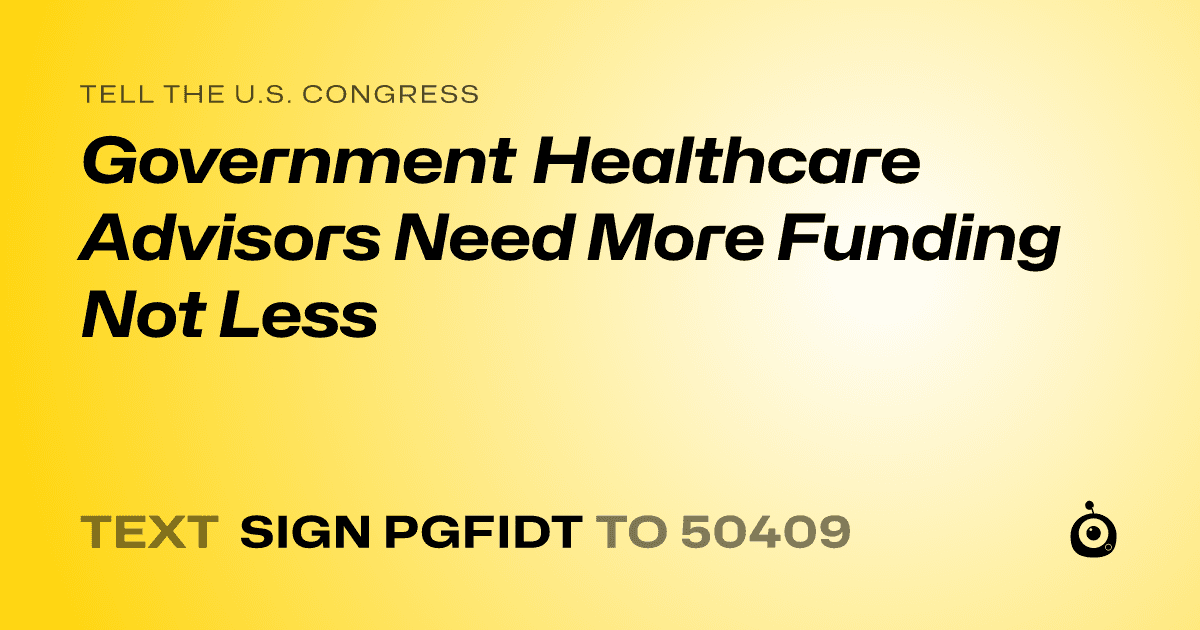 A shareable card that reads "tell the U.S. Congress: Government Healthcare Advisors Need More Funding Not Less" followed by "text sign PGFIDT to 50409"