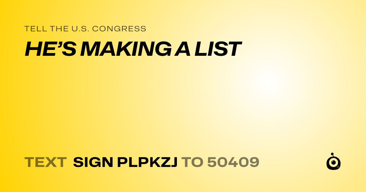 A shareable card that reads "tell the U.S. Congress: HE’S MAKING A LIST" followed by "text sign PLPKZJ to 50409"