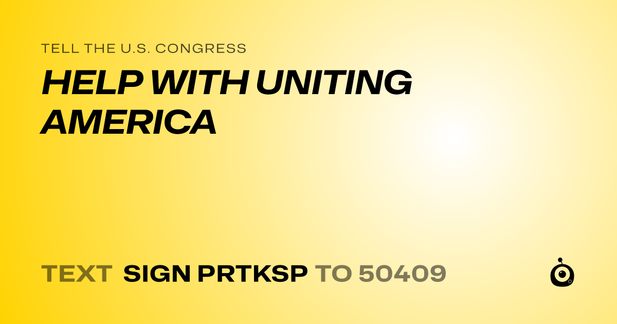 A shareable card that reads "tell the U.S. Congress: HELP WITH UNITING AMERICA" followed by "text sign PRTKSP to 50409"