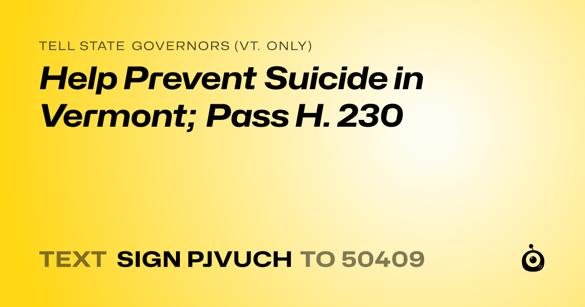 A shareable card that reads "tell State Governors (Vt. only): Help Prevent Suicide in Vermont; Pass H. 230" followed by "text sign PJVUCH to 50409"