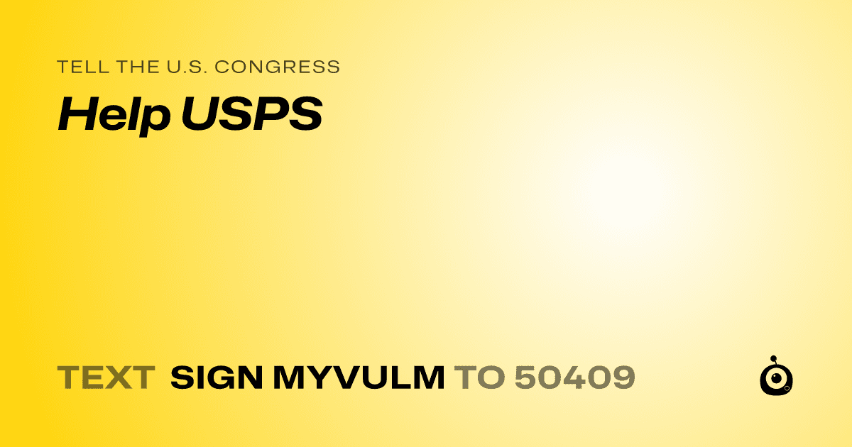 A shareable card that reads "tell the U.S. Congress: Help USPS" followed by "text sign MYVULM to 50409"