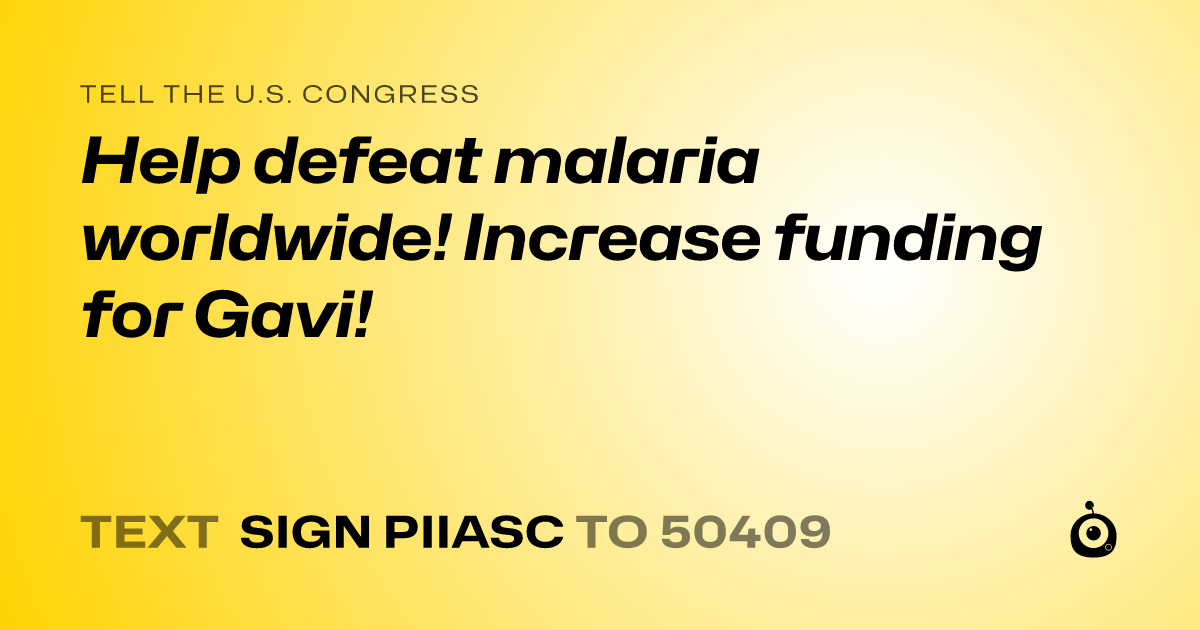 A shareable card that reads "tell the U.S. Congress: Help defeat malaria worldwide! Increase funding for Gavi!" followed by "text sign PIIASC to 50409"