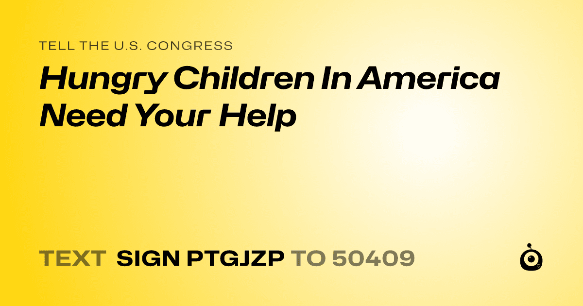 A shareable card that reads "tell the U.S. Congress: Hungry Children In America Need Your Help" followed by "text sign PTGJZP to 50409"