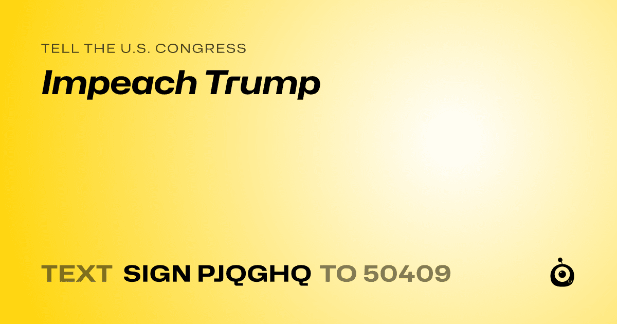 A shareable card that reads "tell the U.S. Congress: Impeach Trump" followed by "text sign PJQGHQ to 50409"