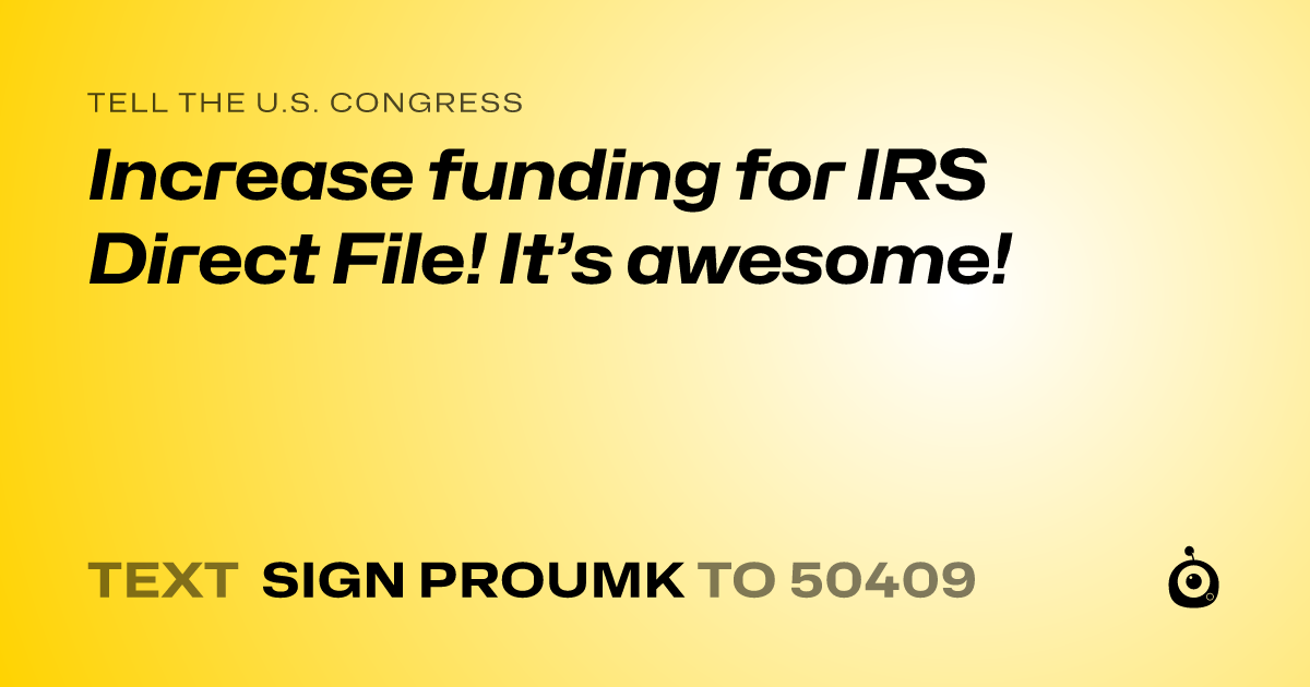 A shareable card that reads "tell the U.S. Congress: Increase funding for IRS Direct File! It’s awesome!" followed by "text sign PROUMK to 50409"