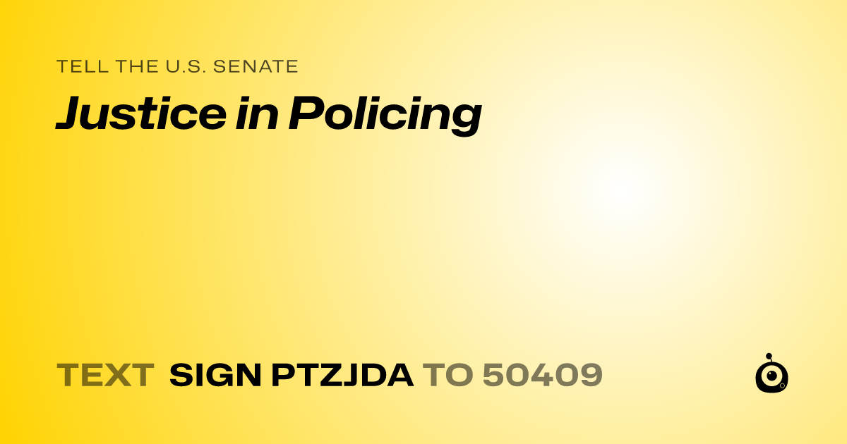 A shareable card that reads "tell the U.S. Senate: Justice in Policing" followed by "text sign PTZJDA to 50409"