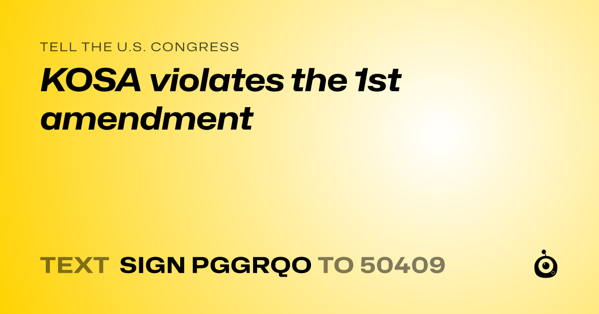 A shareable card that reads "tell the U.S. Congress: KOSA violates the 1st amendment" followed by "text sign PGGRQO to 50409"