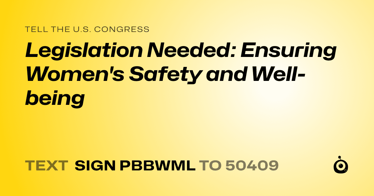 A shareable card that reads "tell the U.S. Congress: Legislation Needed: Ensuring Women's Safety and Well-being" followed by "text sign PBBWML to 50409"