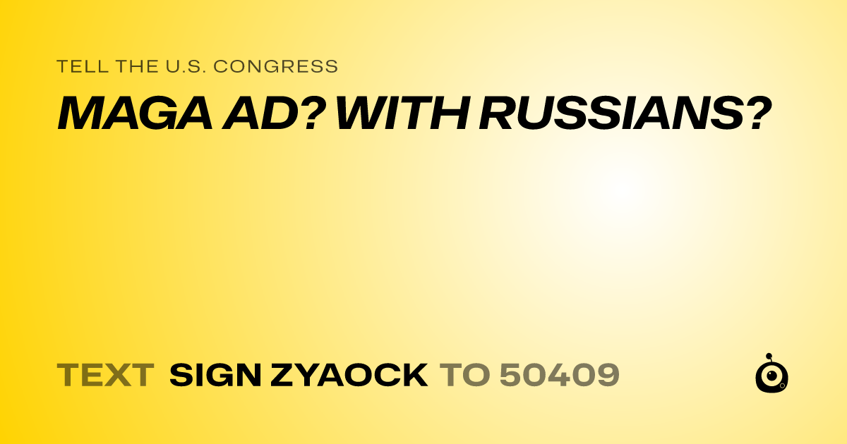 A shareable card that reads "tell the U.S. Congress: MAGA AD? WITH RUSSIANS?" followed by "text sign ZYAOCK to 50409"