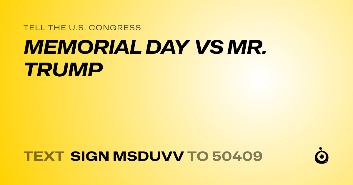 A shareable card that reads "tell the U.S. Congress: MEMORIAL DAY VS MR. TRUMP" followed by "text sign MSDUVV to 50409"