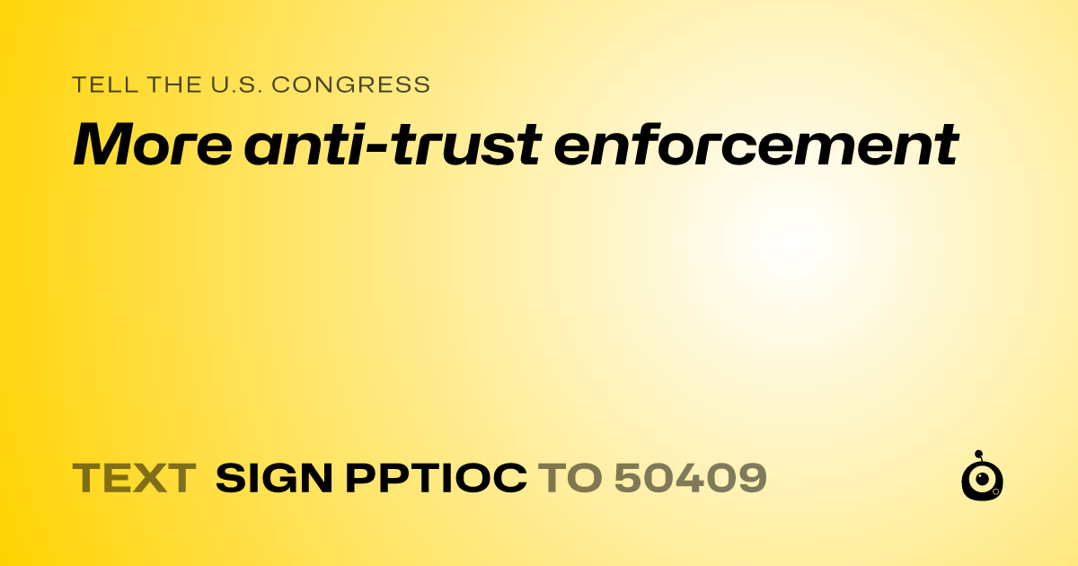A shareable card that reads "tell the U.S. Congress: More anti-trust enforcement" followed by "text sign PPTIOC to 50409"