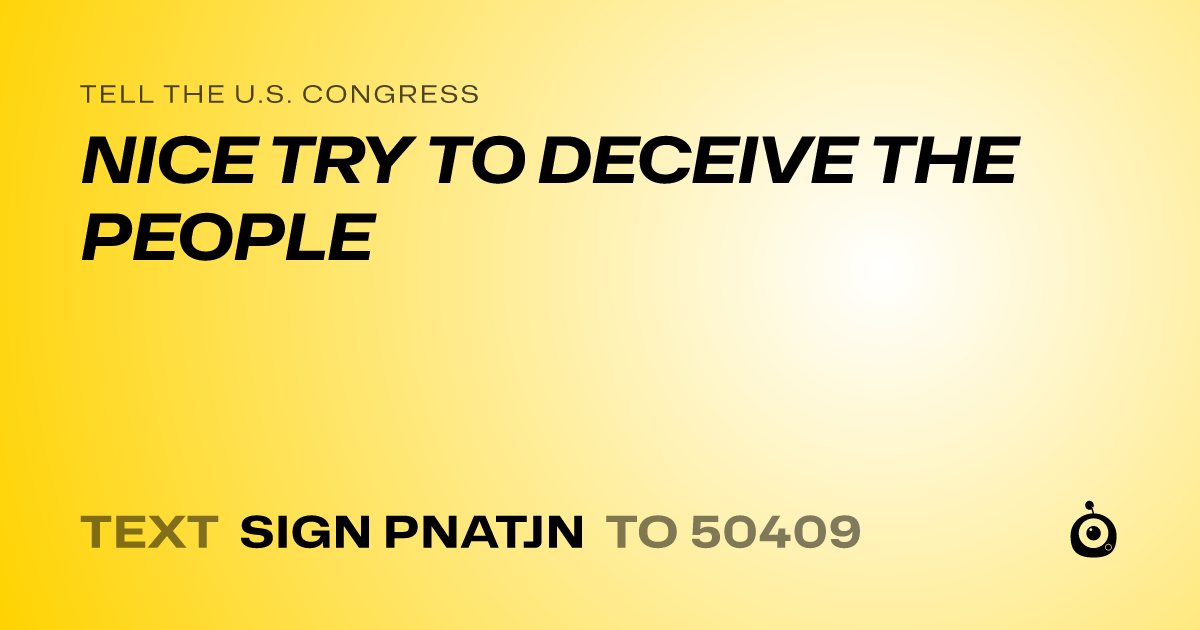 A shareable card that reads "tell the U.S. Congress: NICE TRY TO DECEIVE THE PEOPLE" followed by "text sign PNATJN to 50409"