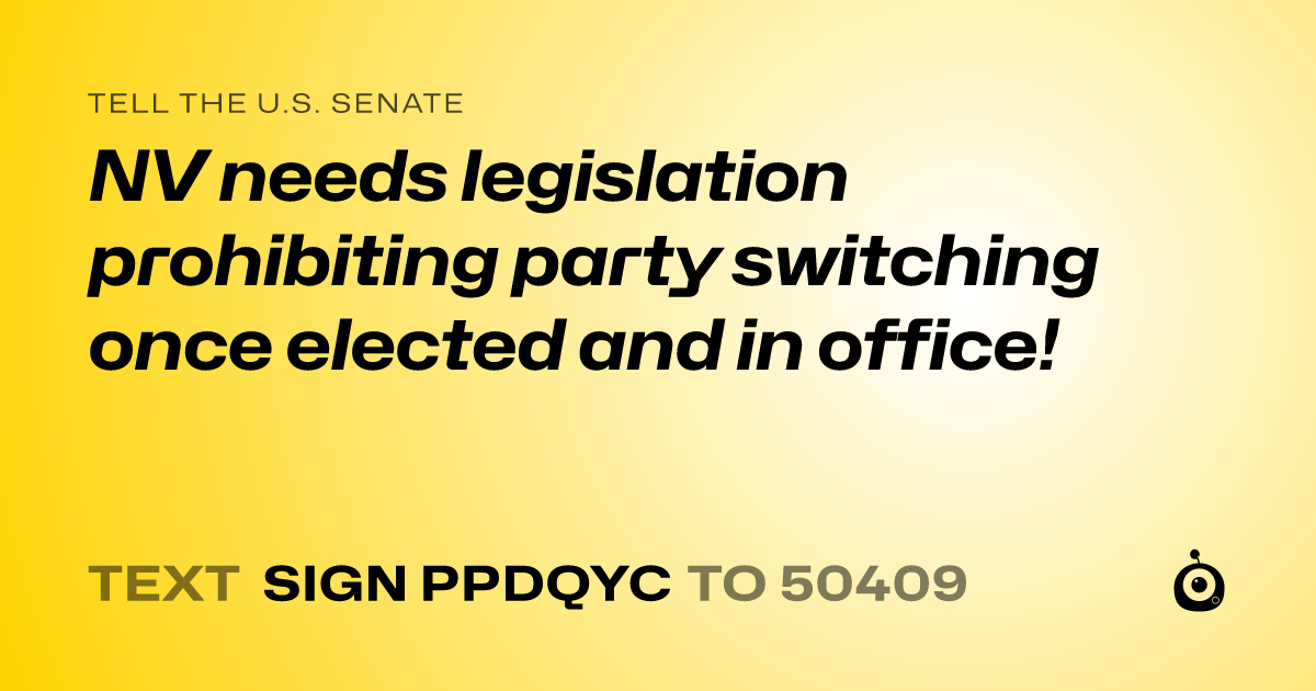 A shareable card that reads "tell the U.S. Senate: NV needs legislation prohibiting party switching once elected and in office!" followed by "text sign PPDQYC to 50409"