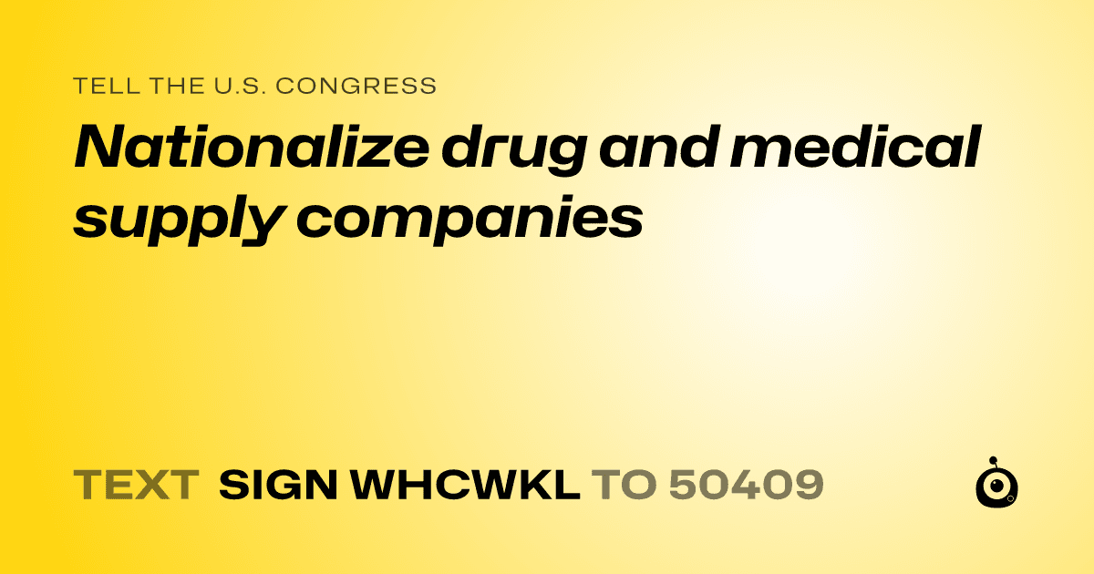 A shareable card that reads "tell the U.S. Congress: Nationalize drug and medical supply companies" followed by "text sign WHCWKL to 50409"