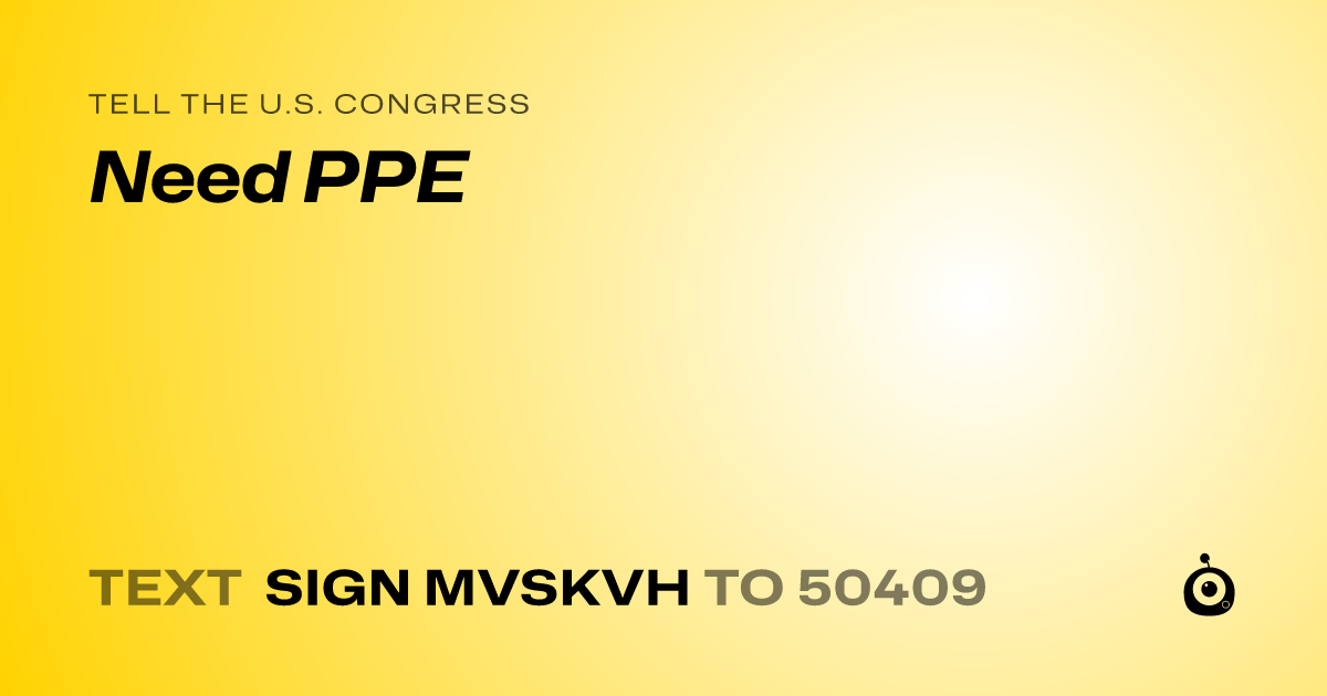 A shareable card that reads "tell the U.S. Congress: Need PPE" followed by "text sign MVSKVH to 50409"