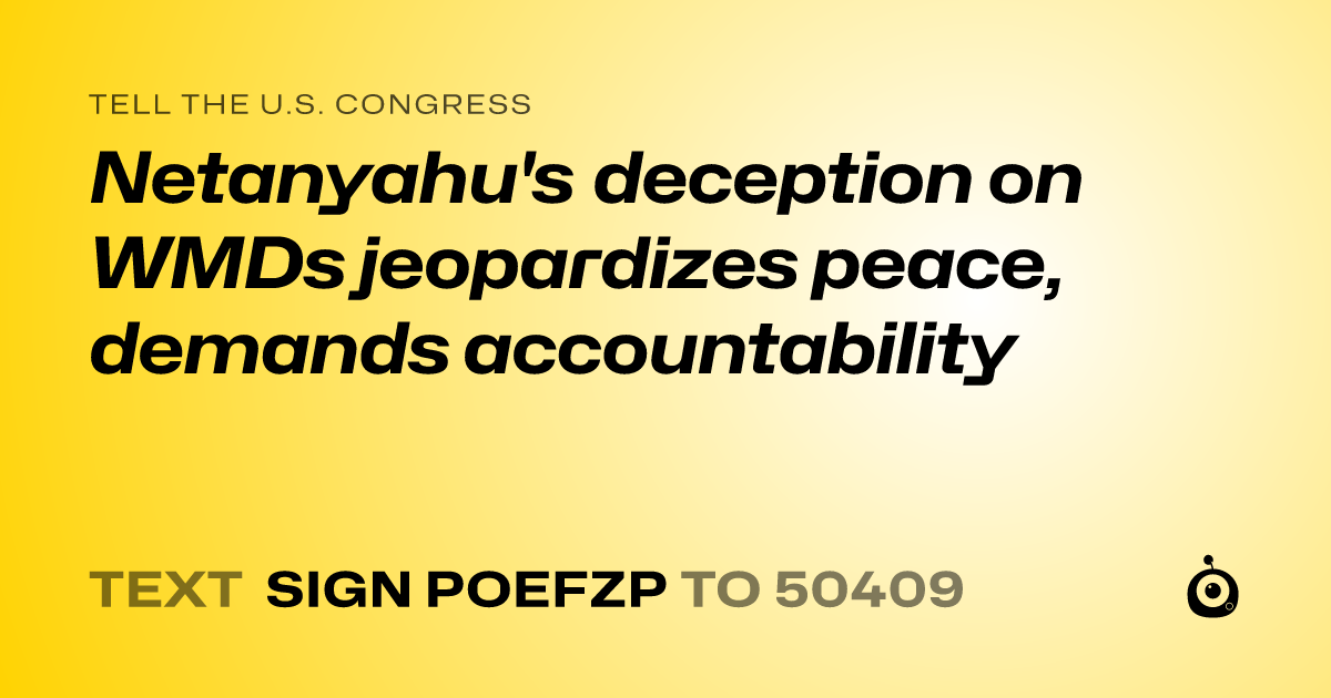 A shareable card that reads "tell the U.S. Congress: Netanyahu's deception on WMDs jeopardizes peace, demands accountability" followed by "text sign POEFZP to 50409"