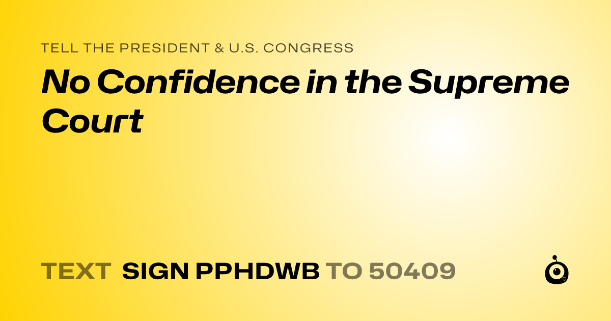 A shareable card that reads "tell the President & U.S. Congress: No Confidence in the Supreme Court" followed by "text sign PPHDWB to 50409"