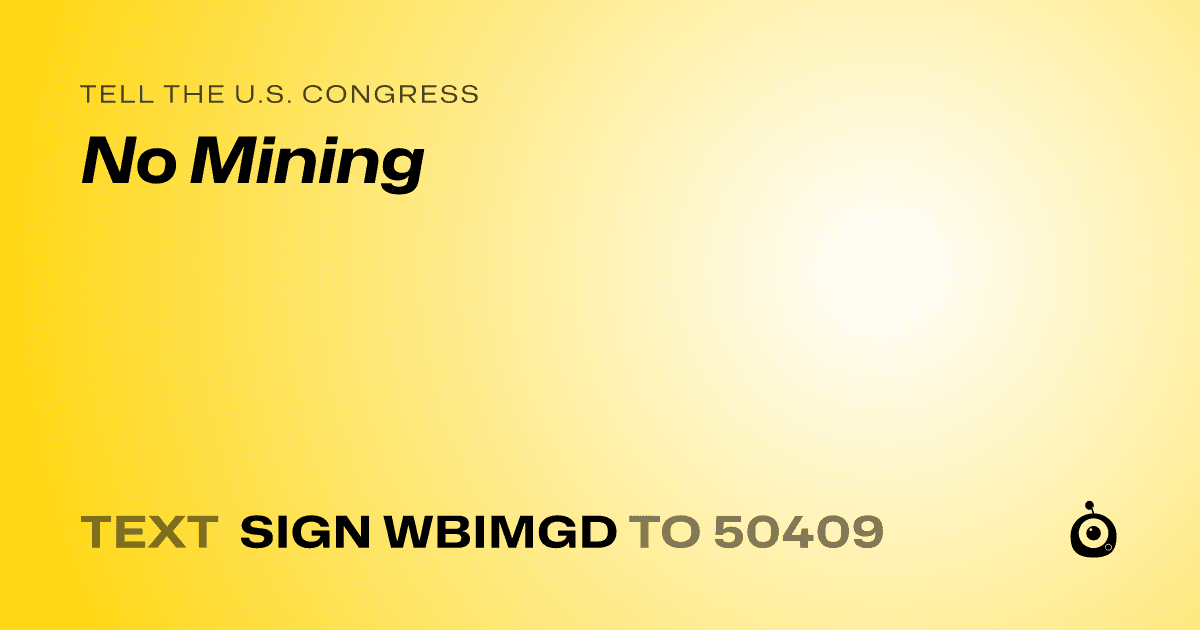 A shareable card that reads "tell the U.S. Congress: No Mining" followed by "text sign WBIMGD to 50409"