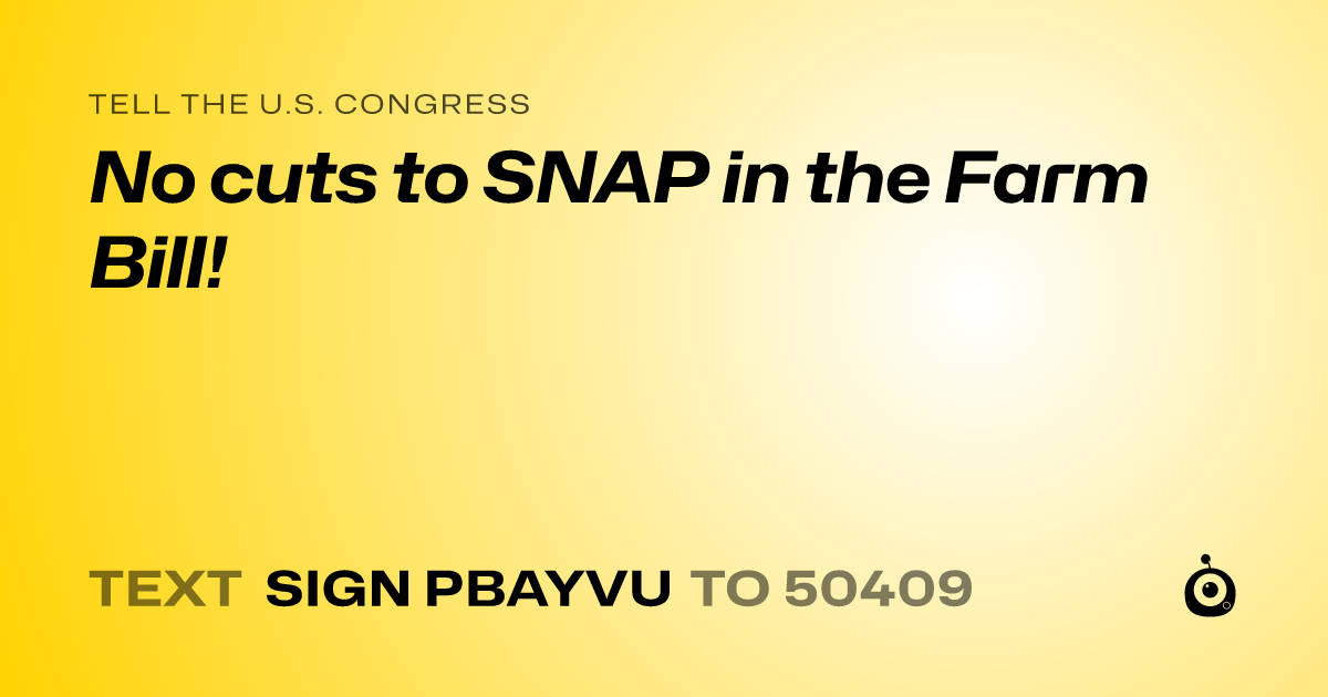 A shareable card that reads "tell the U.S. Congress: No cuts to SNAP in the Farm Bill!" followed by "text sign PBAYVU to 50409"