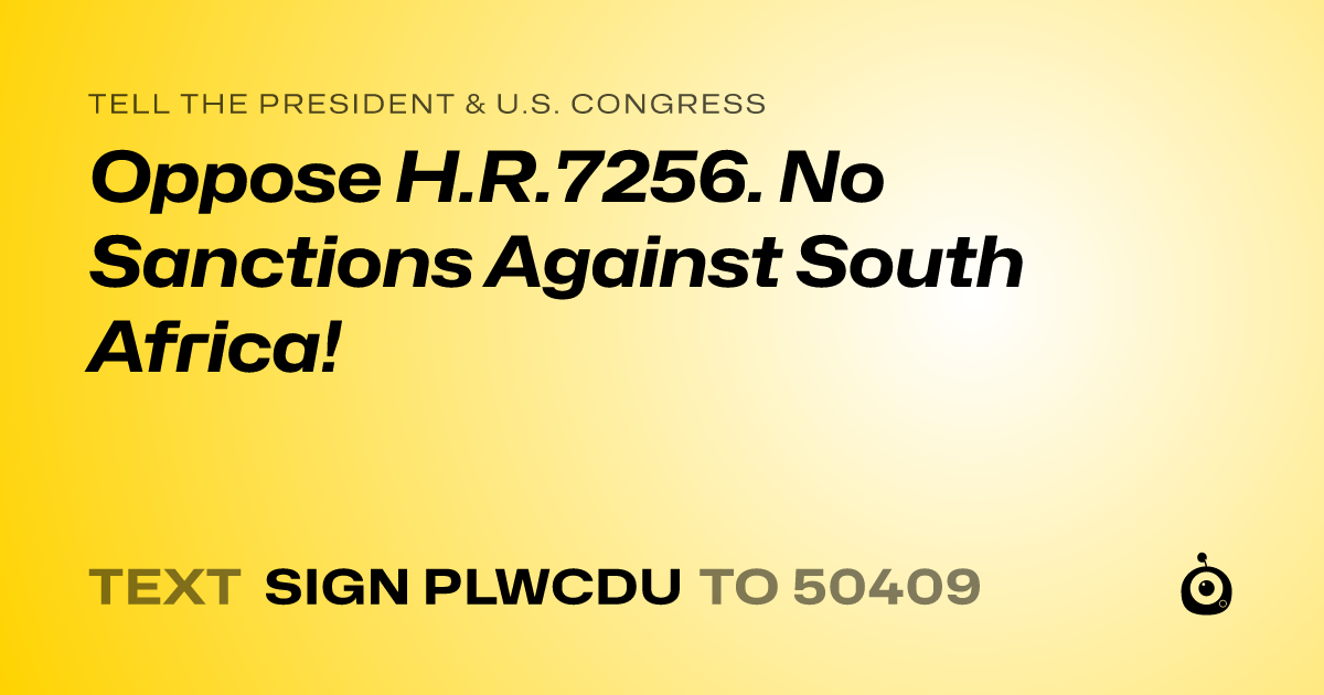 A shareable card that reads "tell the President & U.S. Congress: Oppose H.R.7256. No Sanctions Against South Africa!" followed by "text sign PLWCDU to 50409"