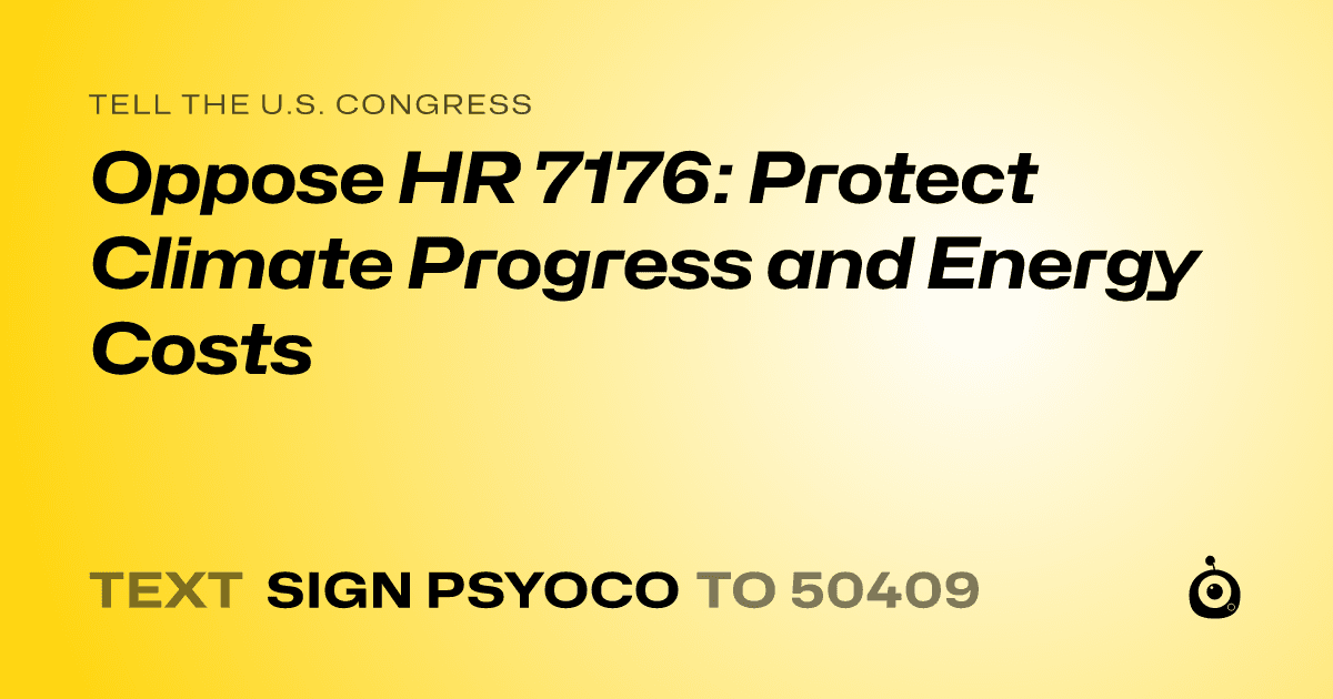 A shareable card that reads "tell the U.S. Congress: Oppose HR 7176: Protect Climate Progress and Energy Costs" followed by "text sign PSYOCO to 50409"