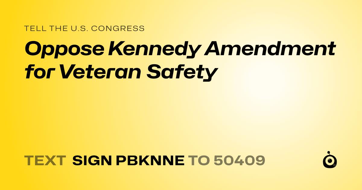 A shareable card that reads "tell the U.S. Congress: Oppose Kennedy Amendment for Veteran Safety" followed by "text sign PBKNNE to 50409"