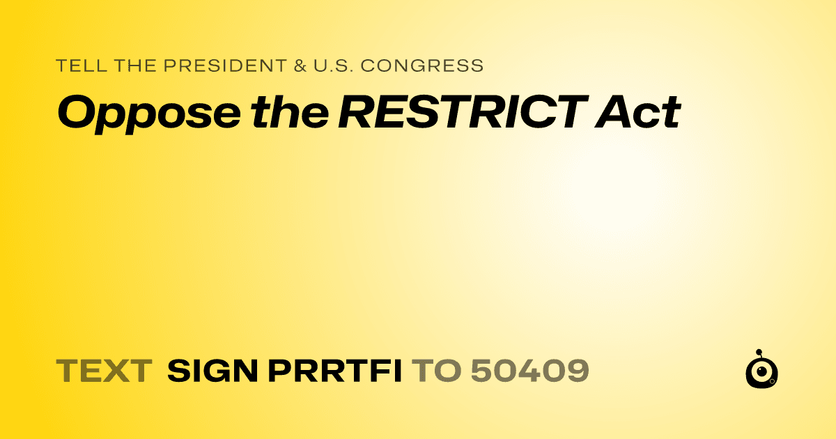 A shareable card that reads "tell the President & U.S. Congress: Oppose the RESTRICT Act" followed by "text sign PRRTFI to 50409"