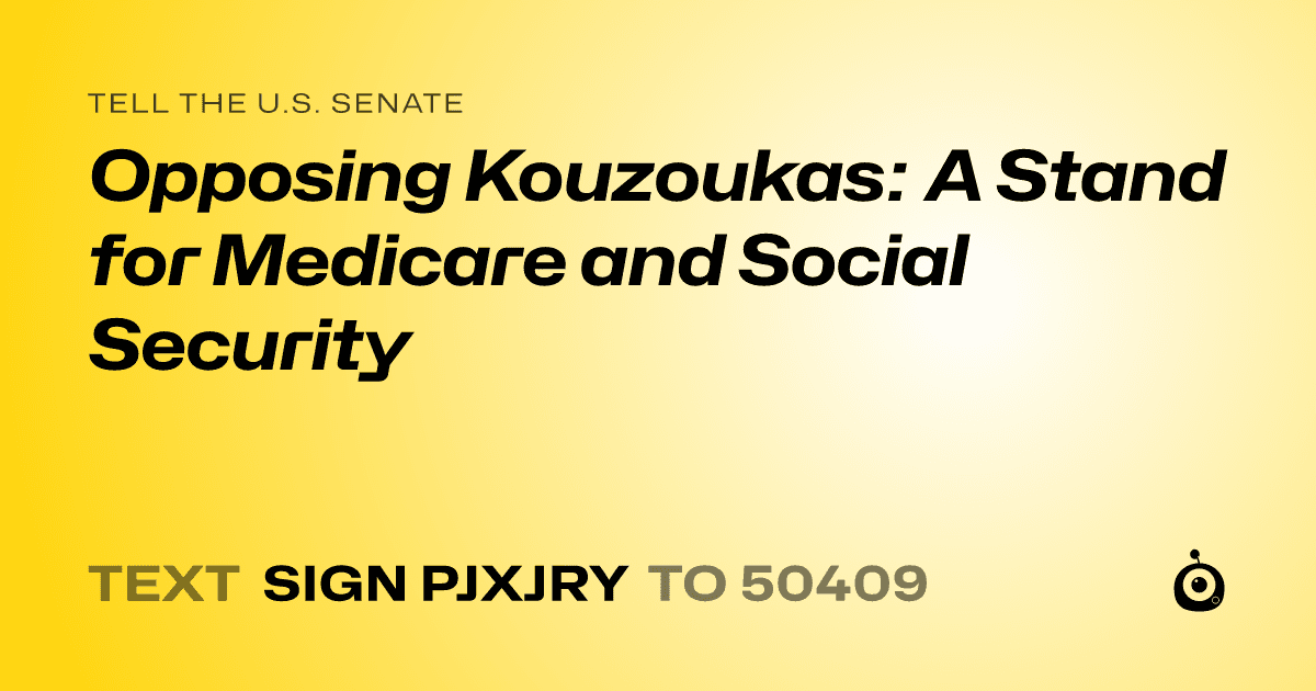 A shareable card that reads "tell the U.S. Senate: Opposing Kouzoukas: A Stand for Medicare and Social Security" followed by "text sign PJXJRY to 50409"