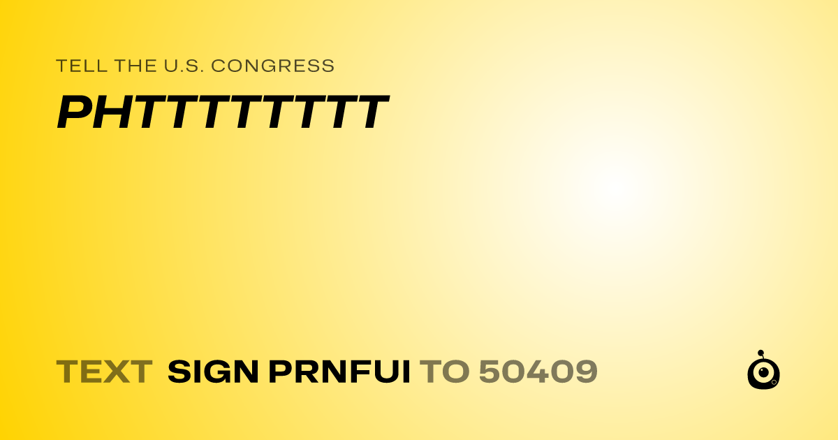 A shareable card that reads "tell the U.S. Congress: PHTTTTTTTT" followed by "text sign PRNFUI to 50409"