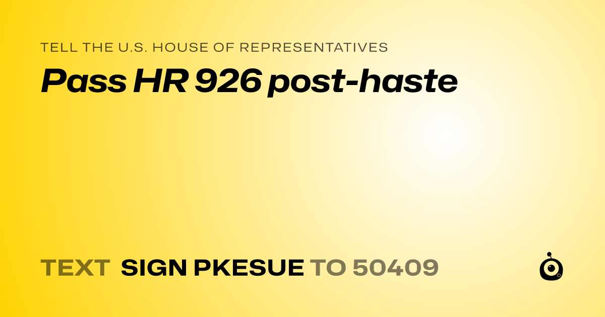 A shareable card that reads "tell the U.S. House of Representatives: Pass HR 926 post-haste" followed by "text sign PKESUE to 50409"