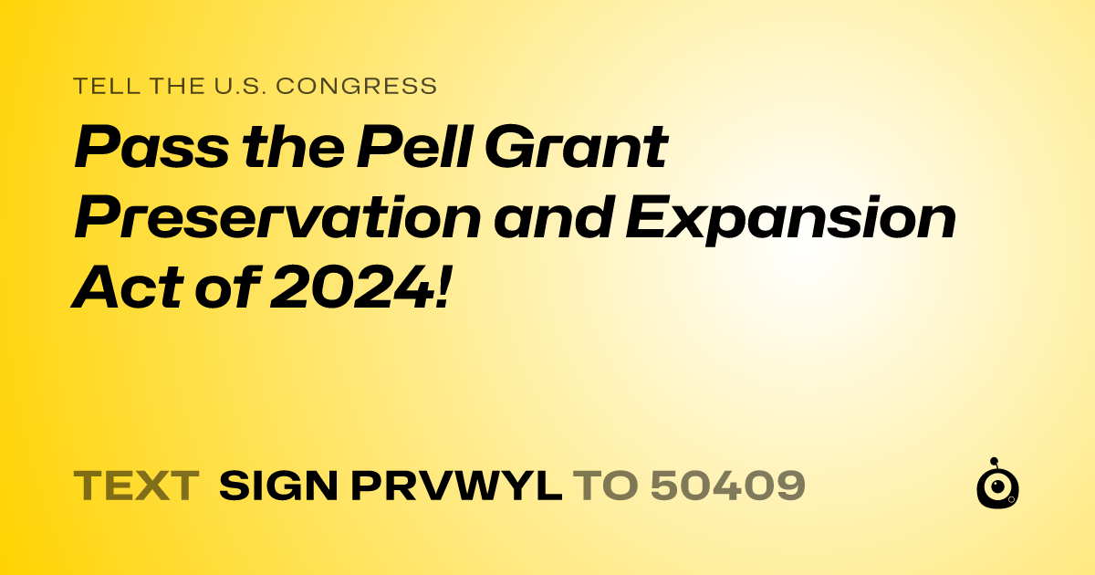 A shareable card that reads "tell the U.S. Congress: Pass the Pell Grant Preservation and Expansion Act of 2024!" followed by "text sign PRVWYL to 50409"