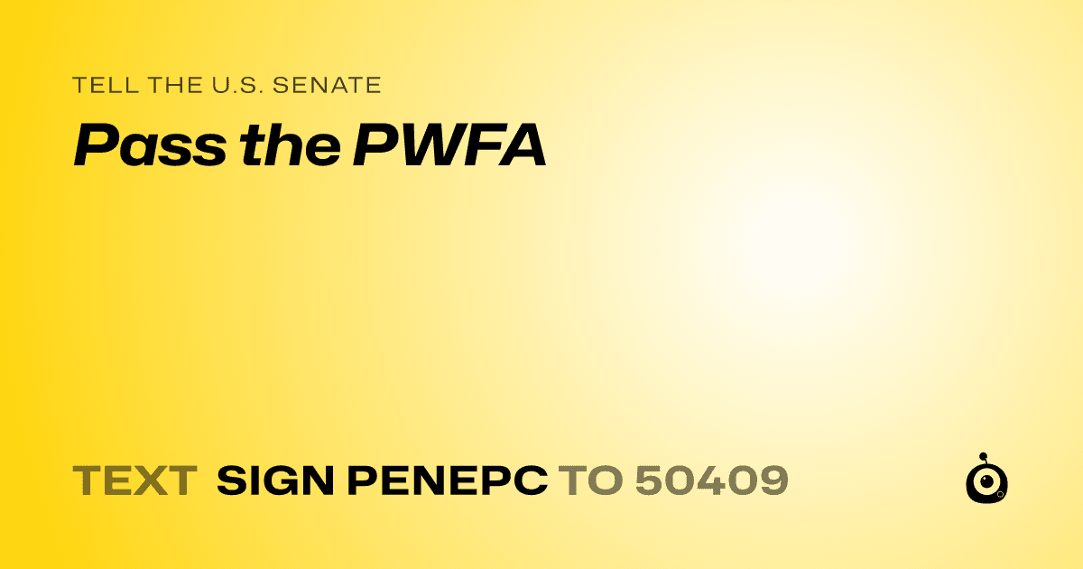 A shareable card that reads "tell the U.S. Senate: Pass the PWFA" followed by "text sign PENEPC to 50409"