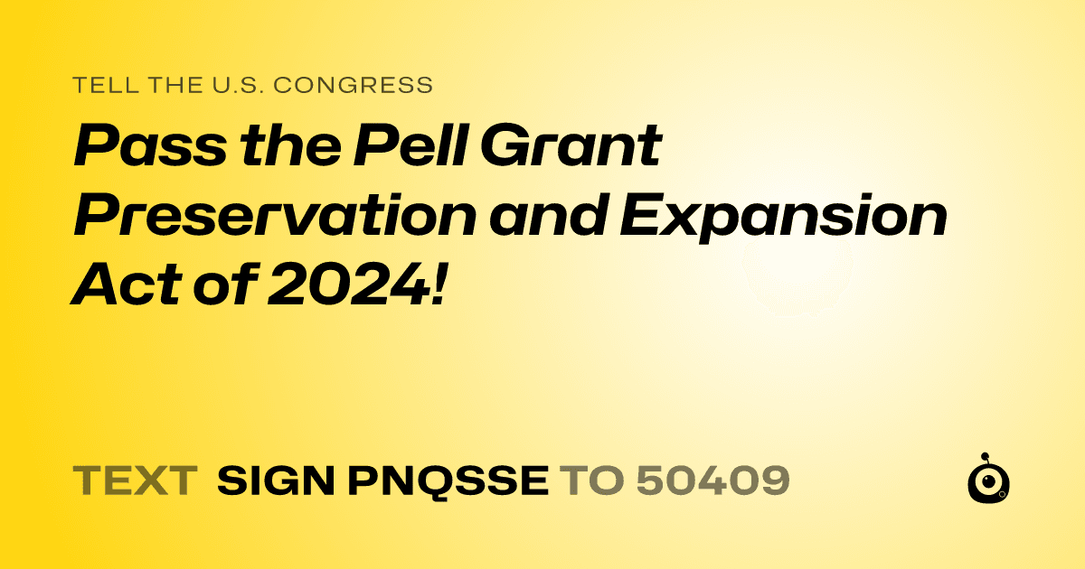 A shareable card that reads "tell the U.S. Congress: Pass the Pell Grant Preservation and Expansion Act of 2024!" followed by "text sign PNQSSE to 50409"