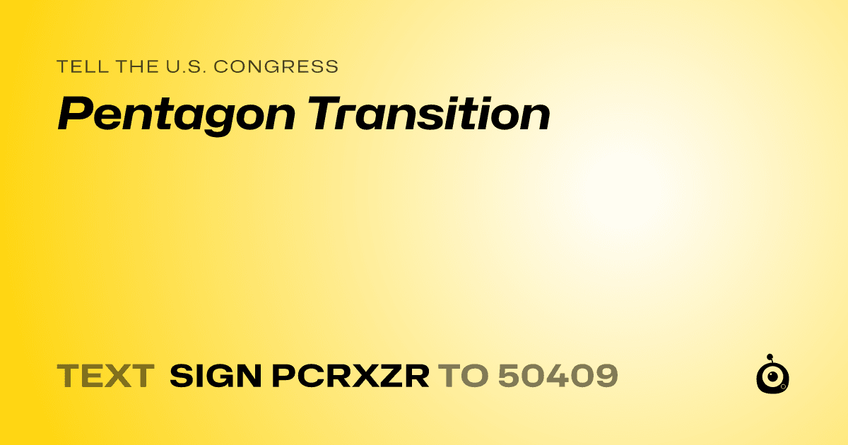 A shareable card that reads "tell the U.S. Congress: Pentagon Transition" followed by "text sign PCRXZR to 50409"