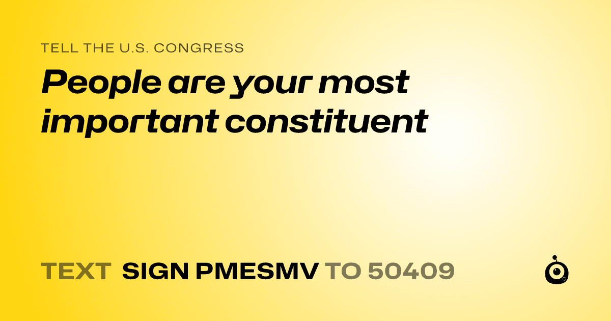 A shareable card that reads "tell the U.S. Congress: People are your most important constituent" followed by "text sign PMESMV to 50409"