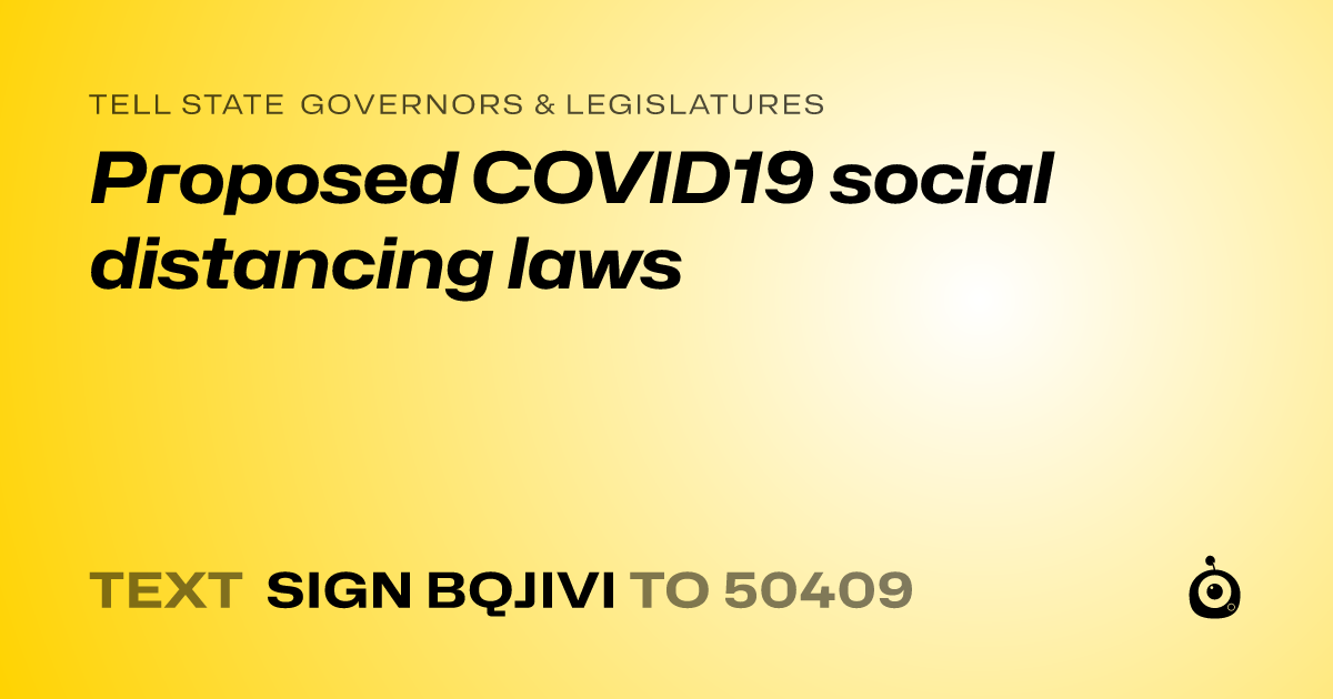 A shareable card that reads "tell State Governors & Legislatures: Proposed COVID19 social distancing laws" followed by "text sign BQJIVI to 50409"
