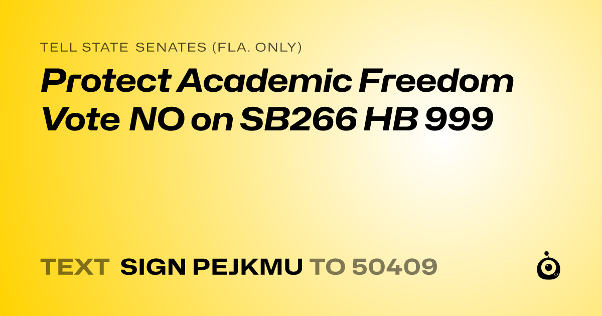 A shareable card that reads "tell State Senates (Fla. only): Protect Academic Freedom Vote NO on SB266 HB 999" followed by "text sign PEJKMU to 50409"