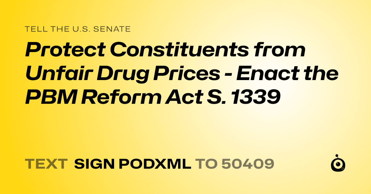 A shareable card that reads "tell the U.S. Senate: Protect Constituents from Unfair Drug Prices - Enact the PBM Reform Act S. 1339" followed by "text sign PODXML to 50409"