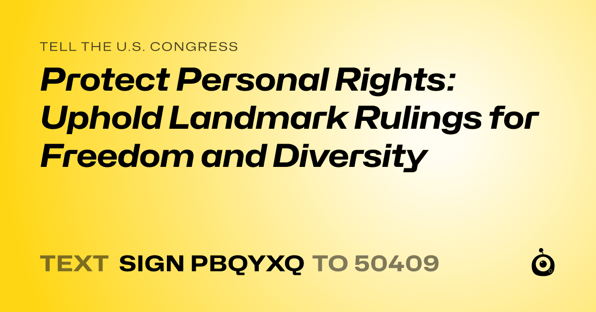 A shareable card that reads "tell the U.S. Congress: Protect Personal Rights: Uphold Landmark Rulings for Freedom and Diversity" followed by "text sign PBQYXQ to 50409"