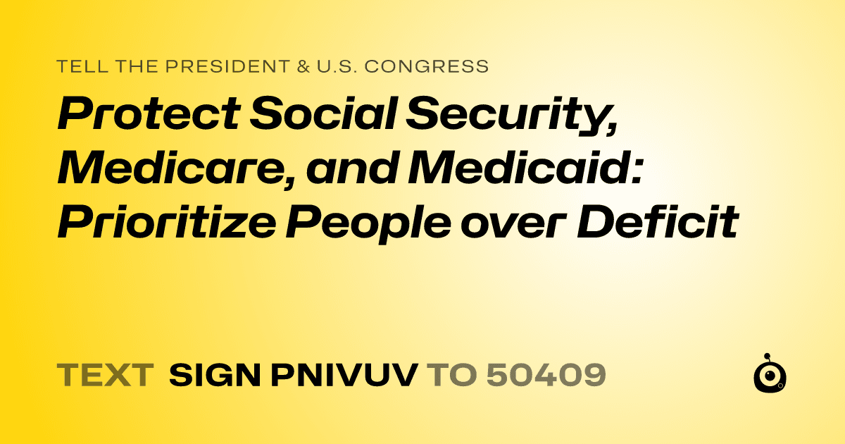 A shareable card that reads "tell the President & U.S. Congress: Protect Social Security, Medicare, and Medicaid: Prioritize People over Deficit" followed by "text sign PNIVUV to 50409"