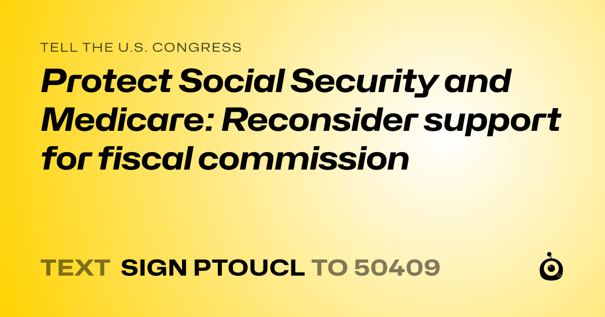 A shareable card that reads "tell the U.S. Congress: Protect Social Security and Medicare: Reconsider support for fiscal commission" followed by "text sign PTOUCL to 50409"