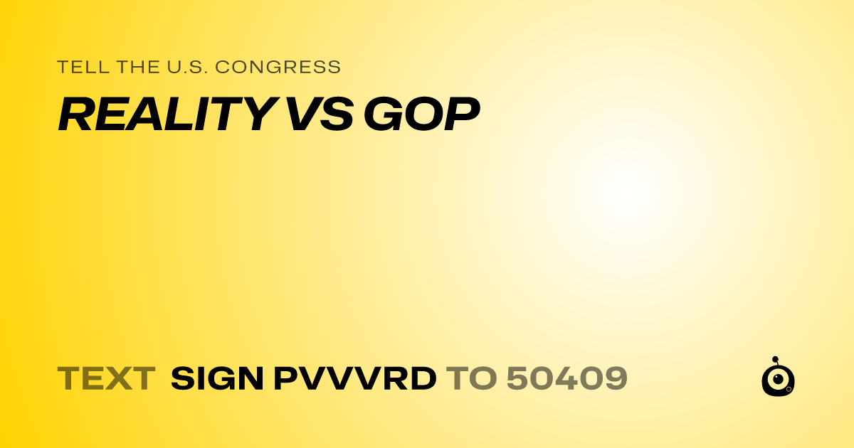 A shareable card that reads "tell the U.S. Congress: REALITY VS GOP" followed by "text sign PVVVRD to 50409"