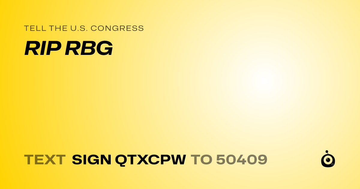 A shareable card that reads "tell the U.S. Congress: RIP RBG" followed by "text sign QTXCPW to 50409"