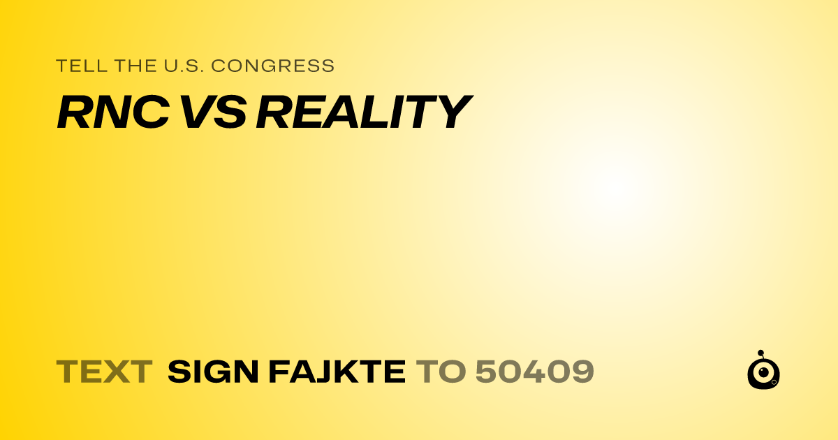 A shareable card that reads "tell the U.S. Congress: RNC VS REALITY" followed by "text sign FAJKTE to 50409"
