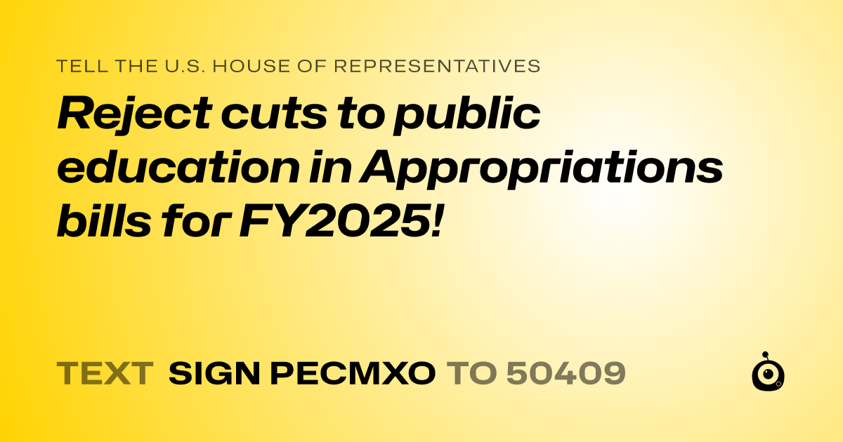 A shareable card that reads "tell the U.S. House of Representatives: Reject cuts to public education in Appropriations bills for FY2025!" followed by "text sign PECMXO to 50409"