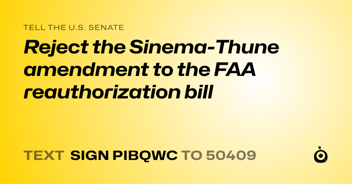 A shareable card that reads "tell the U.S. Senate: Reject the Sinema-Thune amendment to the FAA reauthorization bill" followed by "text sign PIBQWC to 50409"