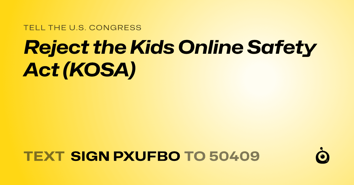 A shareable card that reads "tell the U.S. Congress: Reject the Kids Online Safety Act (KOSA)" followed by "text sign PXUFBO to 50409"